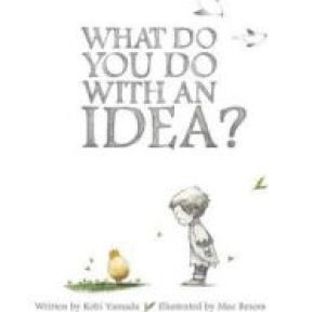 Céití recommends WHAT DO YOU DO WITH AN IDEA? by Kobi Yamada and Mae Besom