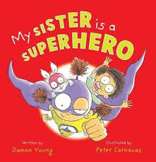 My sister is a superhero by Damon Young illustrated by Peter Carnavas