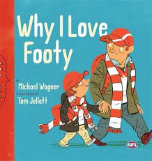 Why I love footy by Michael Wagner, illustrated by Tom Jellett