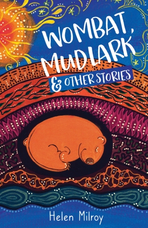 Albie May recommends WOMBAT, MUDLARK & OTHER STORIES by Helen Milroy [Please note: this book will be available from 1 July 2019]