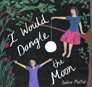 I would dangle the moon by Amber Moffat
