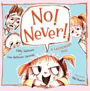 No! Never! by Libby Hathorn, Lisa Hathorn-Jarman and Mel Pearce