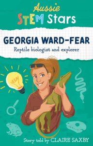 Georgia Ward-Fear Reptile Biologist and Explorer by Claire Saxby